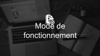 Mode de
fonctionnement
 