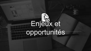 Enjeux et
opportunités
 