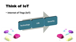 Think of IoT 
3 
• Internet of Tings (IoT) 
 