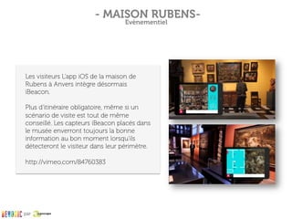 Les visiteurs L’app iOS de la maison de
Rubens à Anvers intègre désormais
iBeacon.
Plus d'itinéraire obligatoire, même si ...