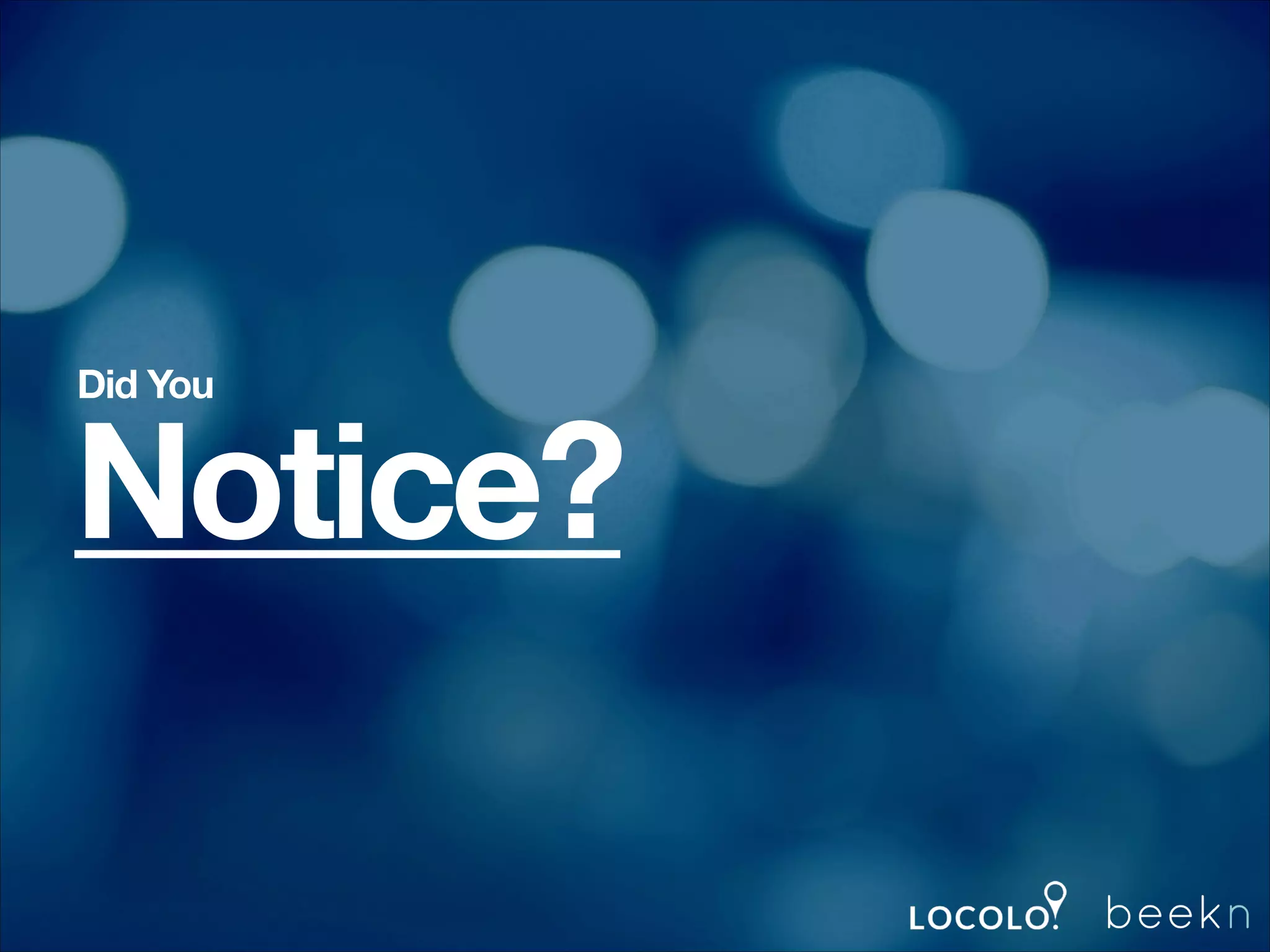 Did You

Notice?
!

 