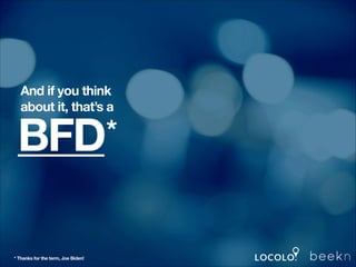 And if you think
about it, that’s a

BFD
!
!

!

* Thanks for the term, Joe Biden!

*

 