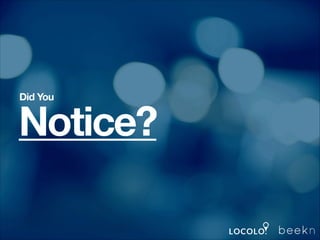 Did You

Notice?
!

 