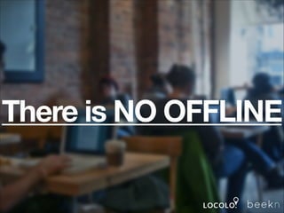 There is NO OFFLINE

 