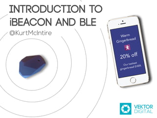 Introduction to
iBeacon and BLE
@KurtMcIntire

 