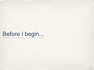 Before I begin...

01

 