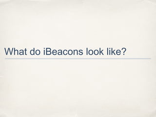 What do iBeacons look like?

 