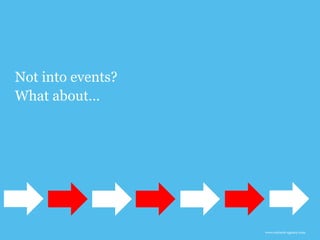 www.earnest-agency.com
Not into events?
What about…
 