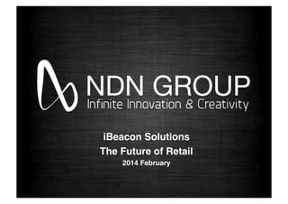 iBeacon Solutions!
The Future of Retail!
2014 February
 