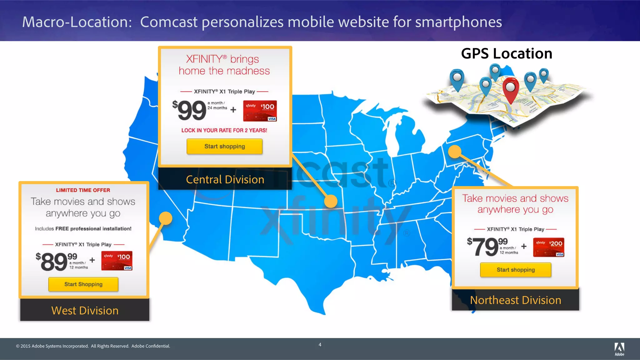 © 2015 Adobe Systems Incorporated. All Rights Reserved. Adobe Confidential.
Macro-Location: Comcast personalizes mobile website for smartphones
4
Northeast Division
Central Division
West Division
GPS Location
 