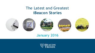 The Latest and Greatest
iBeacon Stories
January 2016
 