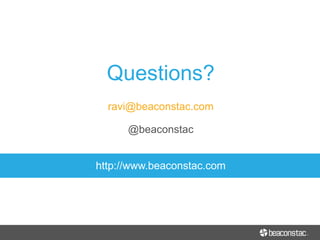 Questions?
ravi@beaconstac.com
@beaconstac
http://www.beaconstac.com
 