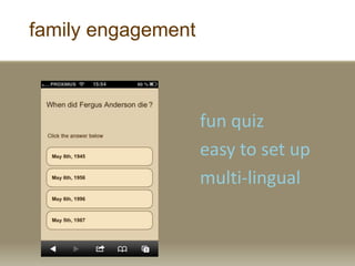 family engagement
fun quiz
easy to set up
multi-lingual
 
