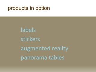 products in option
labels
stickers
augmented reality
panorama tables
 