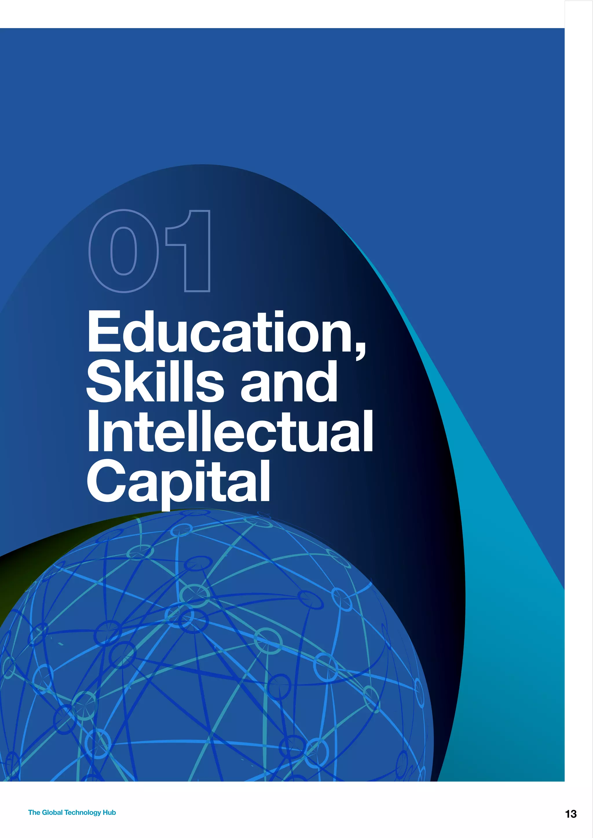 Education,
Skills and
Intellectual
Capital

The Global Technology Hub

13

 