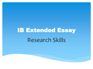 IB Extended Essay
Research Skills
 