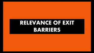 RELEVANCE OF EXIT 
BARRIERS 
 