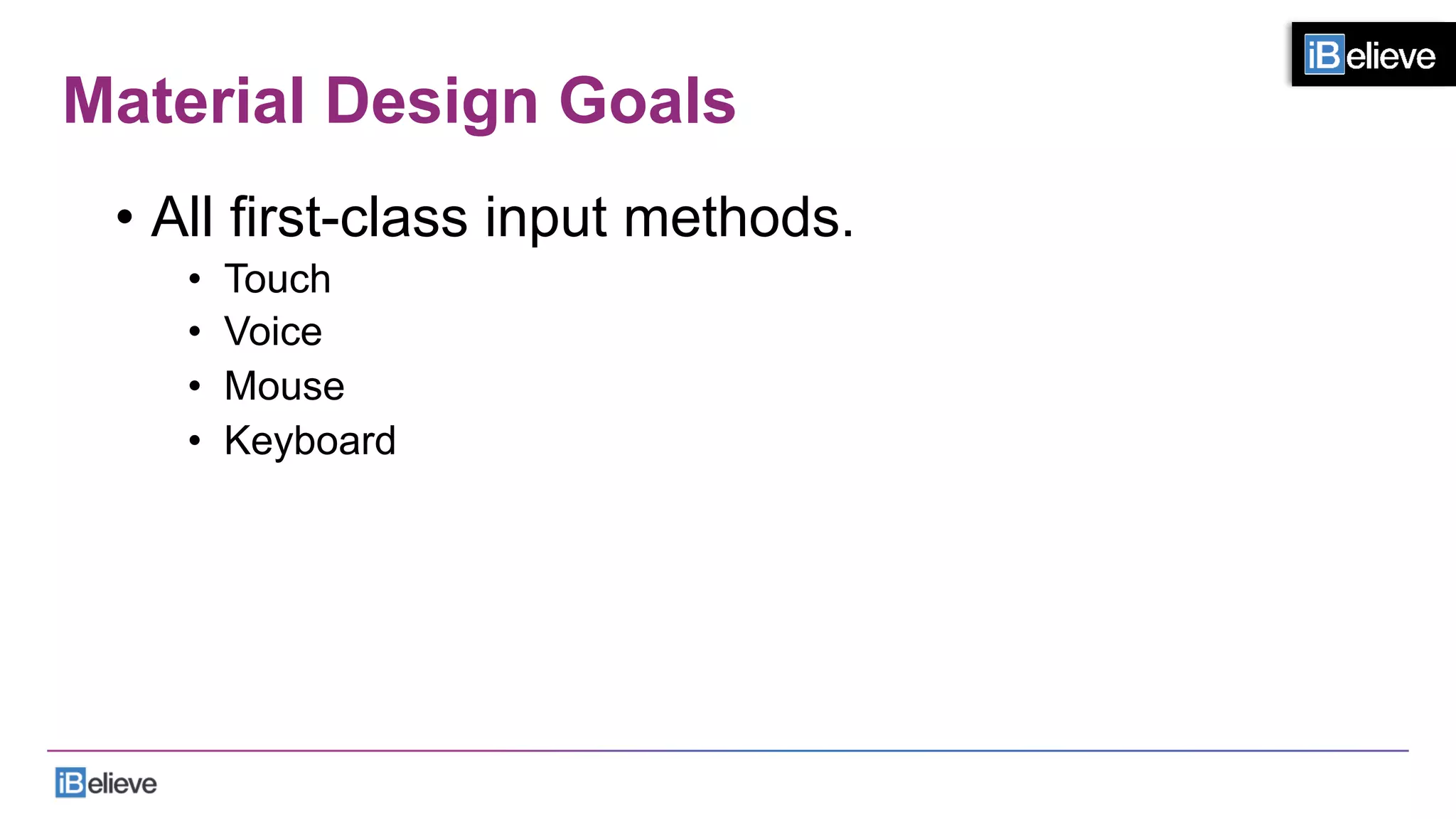 Material Design Goals
•  All ﬁrst-class input methods.
•  Touch
•  Voice
•  Mouse
•  Keyboard
 
