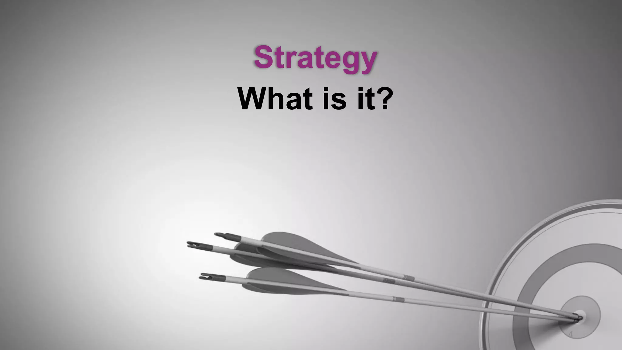 Strategy
What is it?
4	
  
 