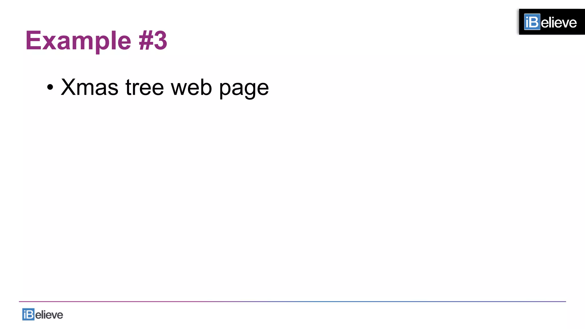 Example #3
•  Xmas tree web page
 