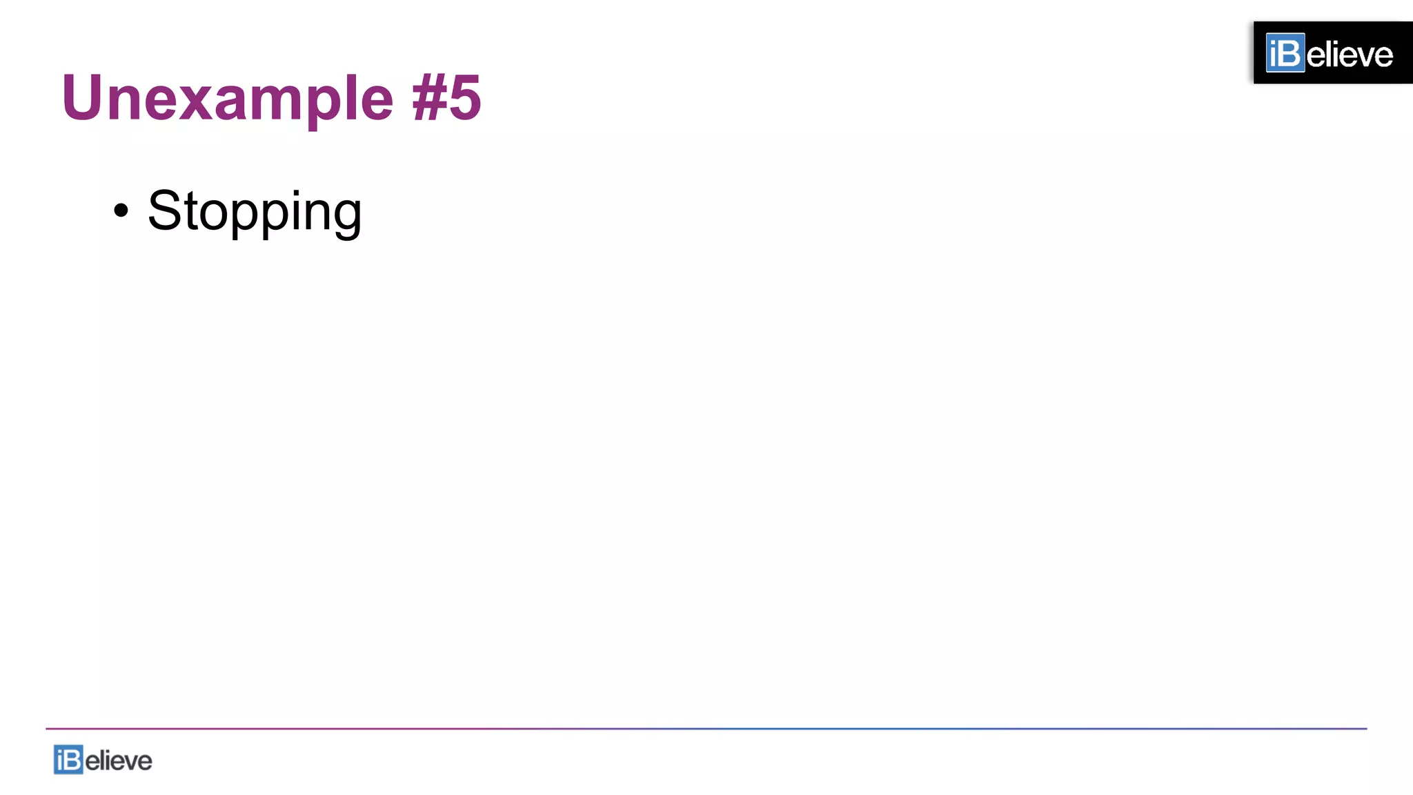 Unexample #5
•  Stopping
 