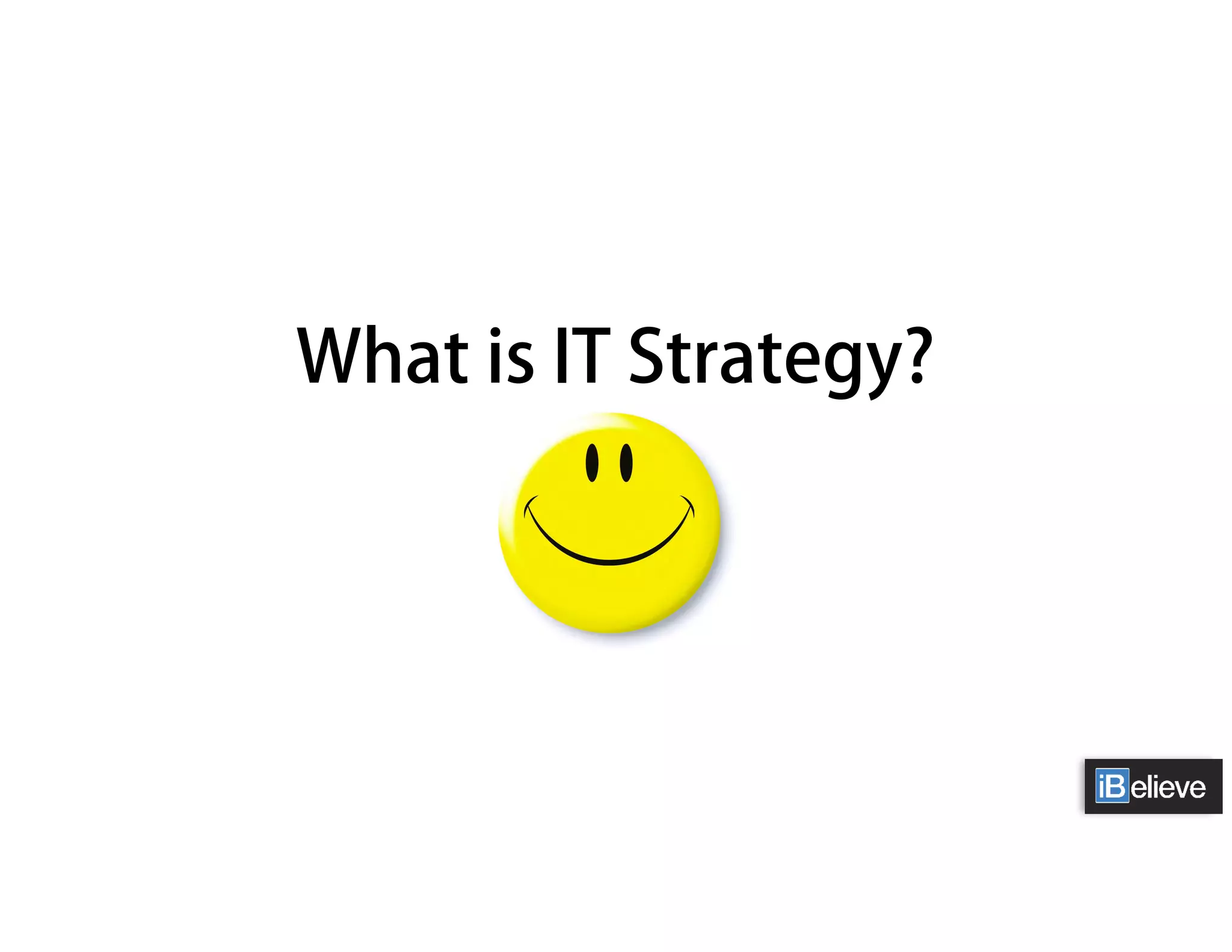 What is IT Strategy?
 
