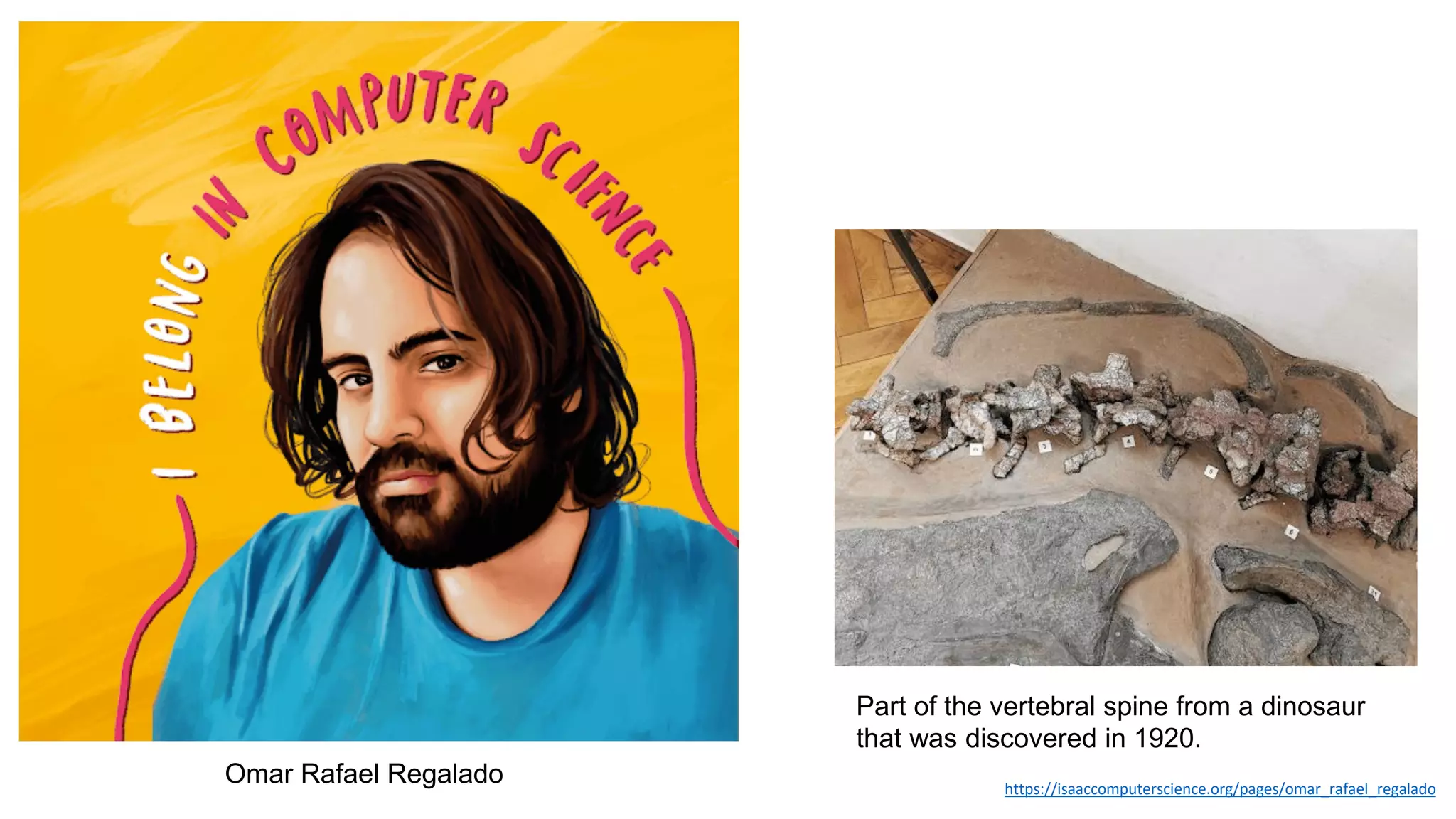 Omar Rafael Regalado
Part of the vertebral spine from a dinosaur
that was discovered in 1920.
https://isaaccomputerscience.org/pages/omar_rafael_regalado
 