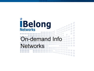 On-demand Info Networks 