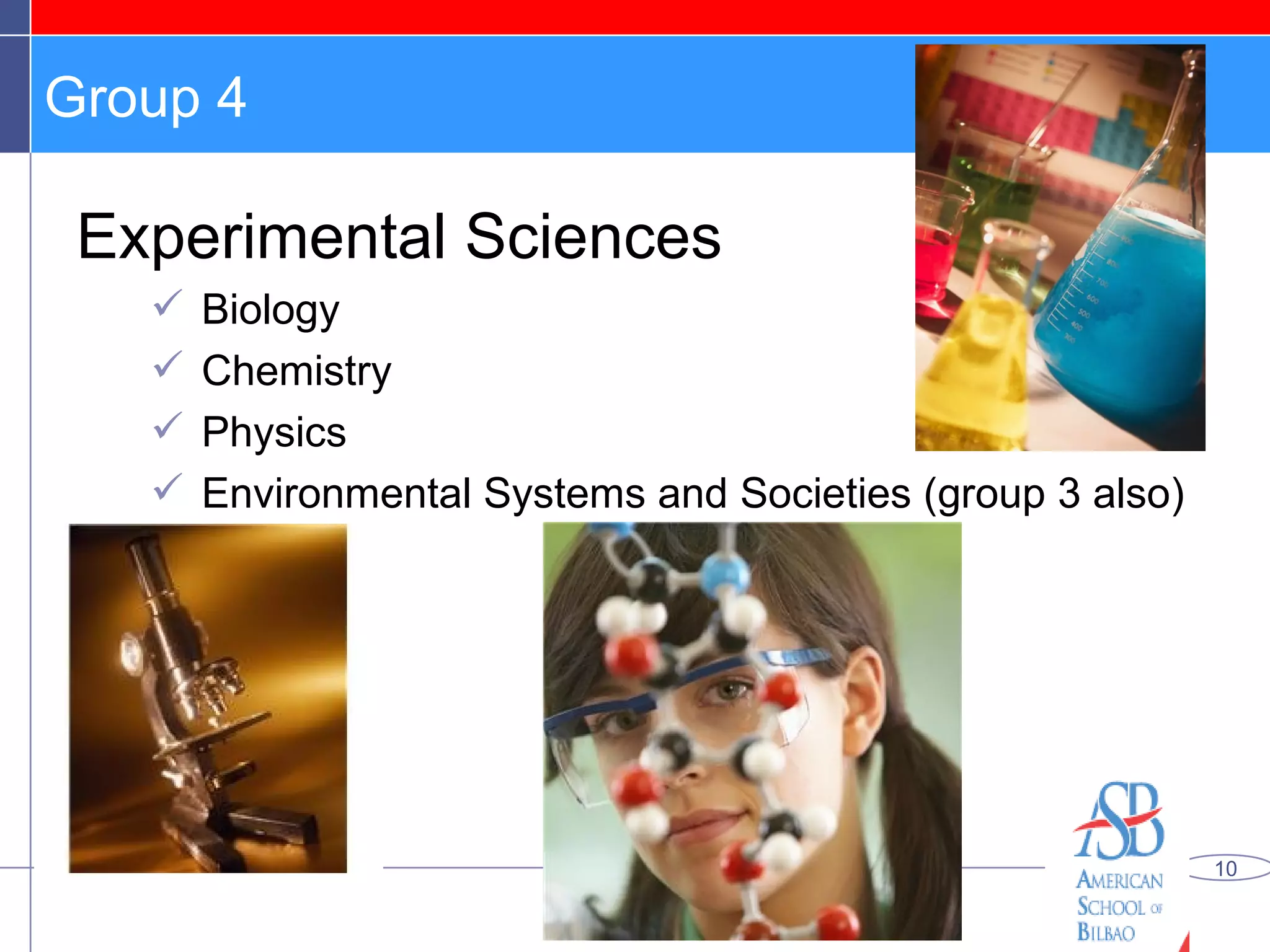 Group 4 Experimental Sciences Biology Chemistry Physics Environmental Systems and Societies (group 3 also) 