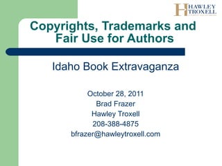 Copyrights, Trademarks and  Fair Use for Authors ,[object Object],[object Object],[object Object],[object Object],[object Object],[object Object]