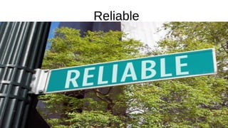 Reliable
 