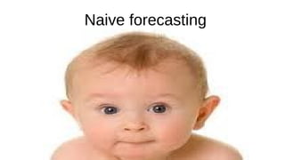 Naive forecasting
 
