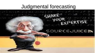 Judgmental forecasting
 