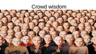Crowd wisdom
 