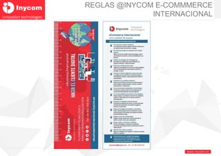 www.inyco m. e s
REGLAS @INYCOM E-COMMMERCE
INTERNACIONAL
 