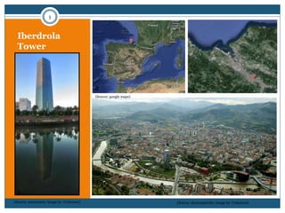 Iberdrola
Tower
(Source: skyscarpercity; Image by: Unknown)
(Source: google maps)
(Source: panoramio; Image by :Unknown)
1
1
2 3
4
 