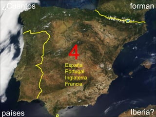 ¿Cuantos países forman Iberia? España Portugal Inglaterra Francia 4 