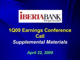 1Q09 Earnings Conference
          Call
 Supplemental Materials

       April 22, 2009
 
