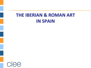 THE IBERIAN & ROMAN ART
         IN SPAIN
 