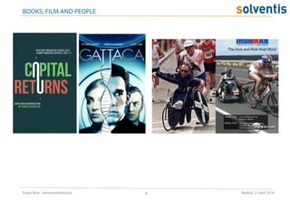 9Xavier Brun . xbrun@solventis.es Madrid, 11 abril 2018
BOOKS, FILM AND PEOPLE
 