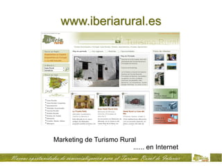 www.iberiarural.es




Marketing de Turismo Rural
                         ...... en Internet
 