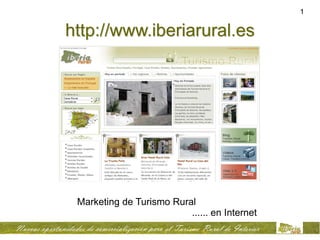 1


http://www.iberiarural.es




 Marketing de Turismo Rural
                          ...... en Internet
 