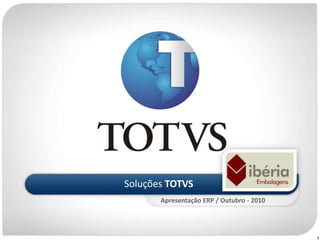 1
Soluções TOTVS
Apresentação ERP / Outubro - 2010
 