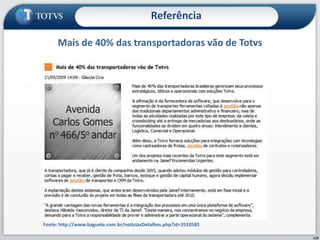 119
Mais de 40% das transportadoras vão de Totvs
Fonte: http://www.baguete.com.br/noticiasDetalhes.php?id=3510585
Referência
 