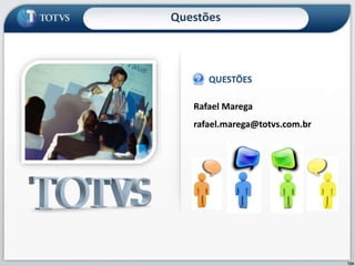 124
Questões
Rafael Marega
rafael.marega@totvs.com.br
QUESTÕES
 