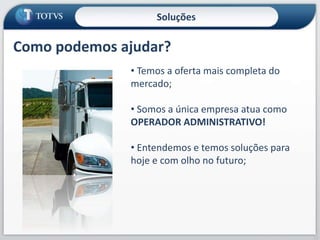 39
• Temos a oferta mais completa do
mercado;
• Somos a única empresa atua como
OPERADOR ADMINISTRATIVO!
• Entendemos e temos soluções para
hoje e com olho no futuro;
Soluções
Como podemos ajudar?
 