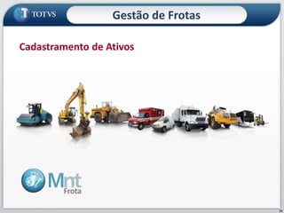 71
Cadastramento de Ativos
Gestão de Frotas
 