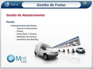 76
Postos
- Cadastramento dos Postos:
- Tipo de Combustíveis;
- Postos;
- Home Base / Tanque;
- Medições do Tanque;
- Inventário das Bombas;
Gestão de Abastecimento
Gestão de Frotas
 