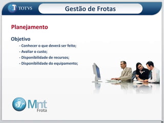 95
Objetivo
- Conhecer o que deverá ser feito;
- Avaliar o custo;
- Disponibilidade de recursos;
- Disponibilidade do equipamento;
Planejamento
Gestão de Frotas
 