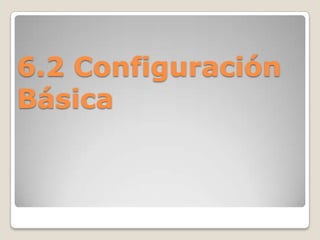 6.2 Configuración
Básica
 